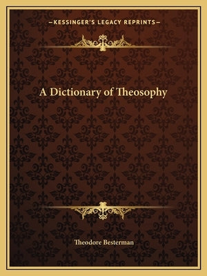 A Dictionary of Theosophy by Besterman, Theodore