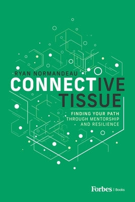 Connective Tissue: Finding Your Path Through Mentorship and Resilience by Normandeau, Ryan