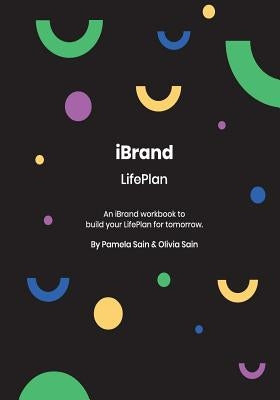 iBRAND: LifePlan: A workbook for building your LifePlan on where you want to be...not where you are today. by Sain, Olivia Nicole