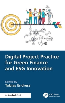 Digital Project Practice for Green Finance and Esg Innovation by Endress, Tobias
