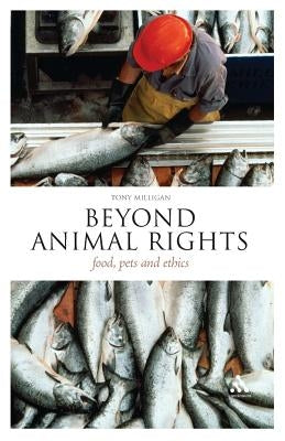 Beyond Animal Rights: Food, Pets and Ethics by Milligan, Tony
