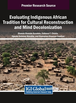 Evaluating Indigenous African Tradition for Cultural Reconstruction and Mind Decolonization by Durodolu, Oluwole Olumide