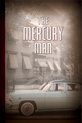 The Mercury Man: Remembering Brooklyn by Gioia, Frank