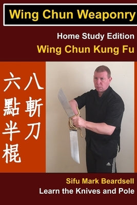 Wing Chun Weaponry by Beardsell, Mark