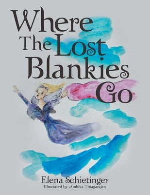 Where The Lost Blankies Go by Schietinger, Elena