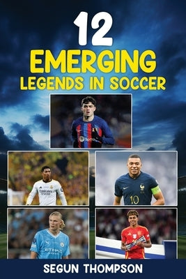 12 Emerging Legends in Soccer by Thompson, Segun