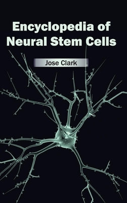 Encyclopedia of Neural Stem Cells by Clark, Jose