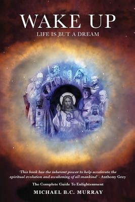 Wake Up: Life Is but a Dream by Murray, Michael B. C.