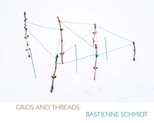 Bastienne Schmidt: Grids and Threads by Schmidt, Bastienne