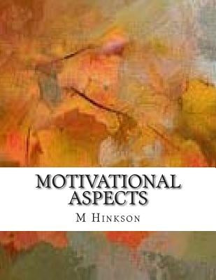 Motivational Aspects: I wrote this book as a directional tool to motivate, encourage and inspire individuals, and to wake up the unconcious by Hinkson, M. D.