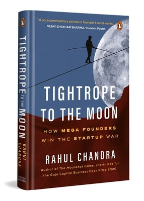 Tightrope to the Moon: How Mega Founders Think and Win the Start-Up War by Chandra, Rahul
