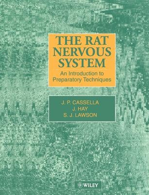 The Rat Nervous System: An Introduction to Preparatory Techniques by Cassella, J. P.