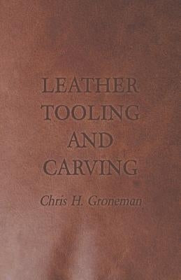 Leather Tooling and Carving by Groneman, Chris H.