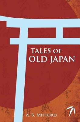 Tales of Old Japan by Mitford, A. B.