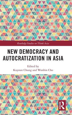 New Democracy and Autocratization in Asia by Chung, Kuyoun