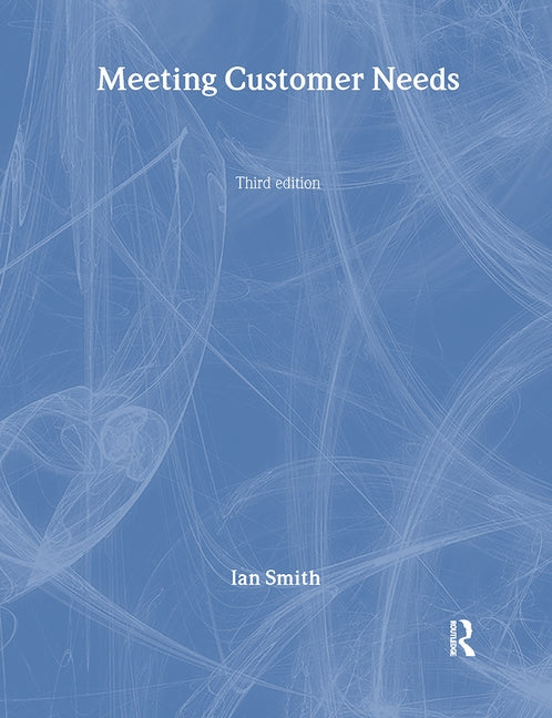 Meeting Customer Needs by Smith, Ian