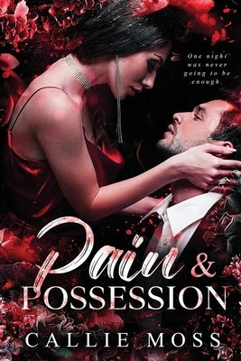 Pain and Possession: A Dark Mafia Romance by Moss, Callie