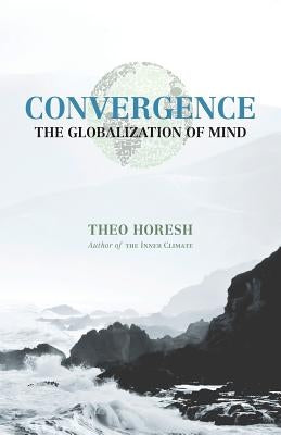 Convergence: The Globalization of Mind by Horesh, Theo
