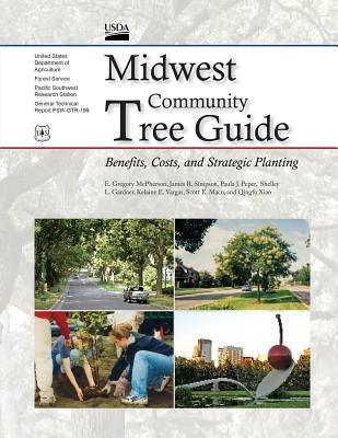 Midwest Community Tree Guide Benefits, Cost, and Strategic Planting by United States Department of Agriculture