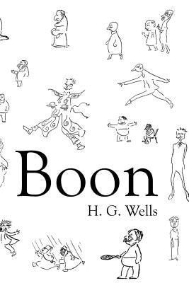 Boon: The Mind of the Race, The Wild Asses of the Devil, and The Last Trump by Wells, H. G.