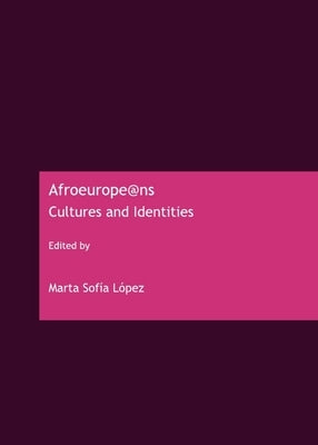 Afroeurope@ns: Cultures and Identities by López, Marta Sofía