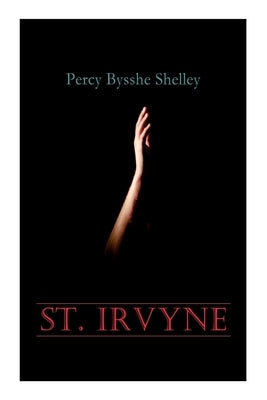 St. Irvyne: Gothic Horror Novel by Shelley, Percy Bysshe
