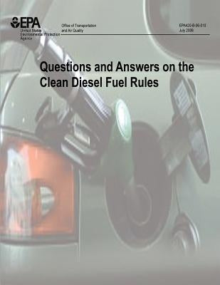 Questions and Answers on the Clean Diesel Fuel Rules by Agency, U. S. Environmental Protection