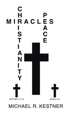 Miracles, Christianity and Peace by Kestner, Michael R.