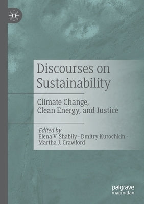 Discourses on Sustainability: Climate Change, Clean Energy, and Justice by Shabliy, Elena V.