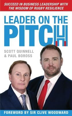 Leader on the Pitch: Succeed in Business Leadership with the Wisdom of Rugby Resilience by Quinnell, Scott