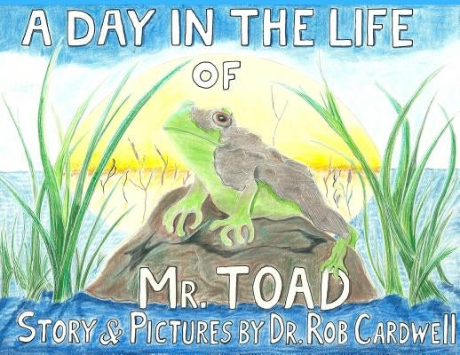 A Day in the Life of Mr. Toad by Cardwell, Rob