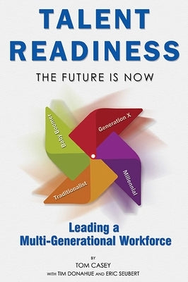 Talent Readiness: The Future Is Now by Casey, Tom