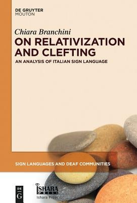 On Relativization and Clefting: An Analysis of Italian Sign Language by Branchini, Chiara