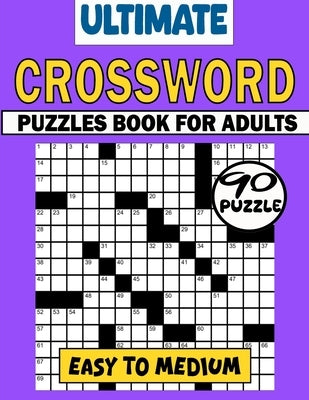 Ultimate Crossword Puzzles Book For Adults (Easy To Medium): 90 Large Print Easy Crossword Puzzles For Mental Exercise. Easy to Medium Crosswords Book by Osborne, Emmanuel