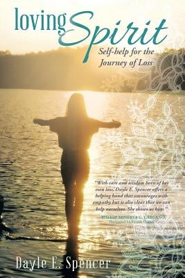Loving Spirit: Self-Help for the Journey of Loss by Spencer, Dayle E.