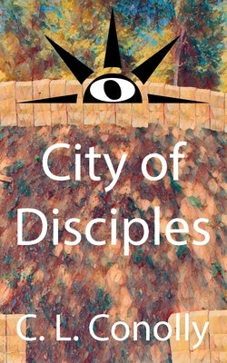 City of Disciples by Conolly, C. L.