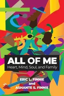 All of Me: Heart, Mind, Soul, and Family by Finnie, Eric L.