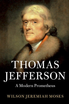 Thomas Jefferson: A Modern Prometheus by Moses, Wilson Jeremiah