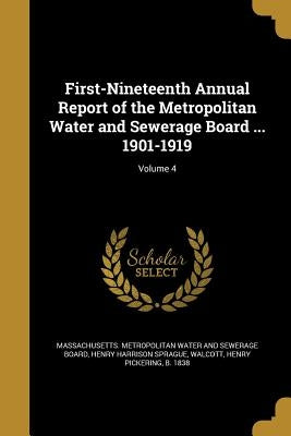 First-Nineteenth Annual Report of the Metropolitan Water and Sewerage Board ... 1901-1919; Volume 4 by Massachusetts Metropolitan Water and Se