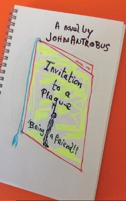 Invitation to a Plague (hardback) by Antrobus, John