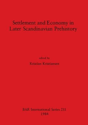Settlement and Economy in Later Scandinavian Prehistory by Kristiansen, Kristian