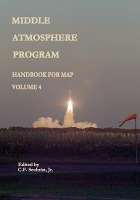 Middle Atmosphere Program - Handbook for MAP: Volume 4 by Administration, National Aeronautics and