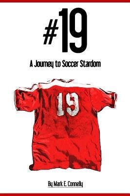 #19: A Journey to Soccer Stardom by Connelly, Mark E.