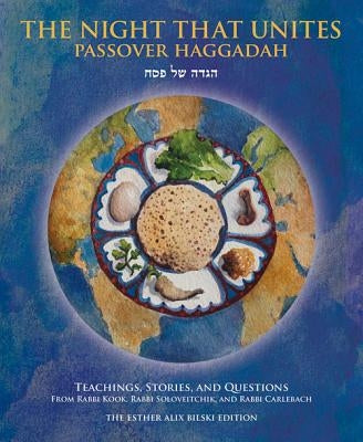 The Night That Unites Passover Haggadah: Teachings, Stories, and Questions from Rabbi Kook, Rabbi Soloveitchik, and Rabbi Carlebach by Goldscheider, Aaron