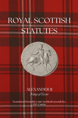 Royal Scottish Statutes by Alexander II King of Scots
