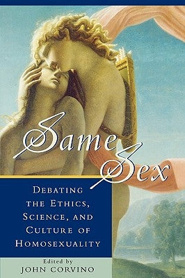 Same Sex: Debating the Ethics, Science, and Culture of Homosexuality by Corvino, John