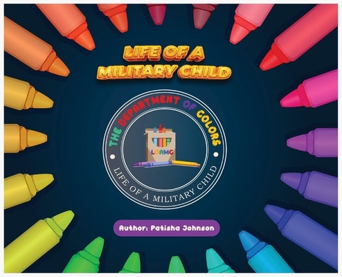Life of a Military Child: Colors: Alphabet's: ABC by Johnson, Patisha R.