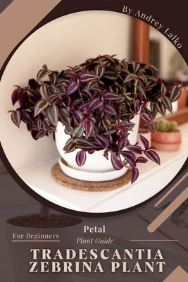 Tradescantia Zebrina Plant: Prodigy Petal, Plant Guide by Lalko, Andrey