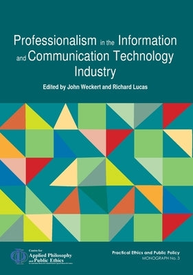 Professionalism in the Information and Communication Technology Industry by Weckert, John