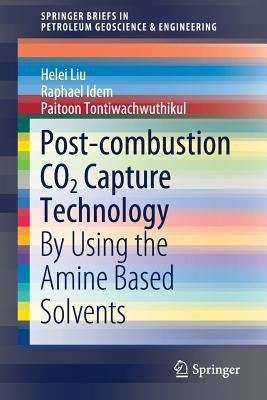 Post-Combustion Co2 Capture Technology: By Using the Amine Based Solvents by Liu, Helei